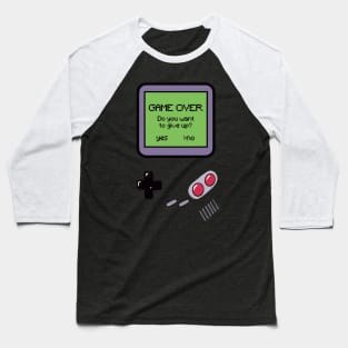 Game over will you give up? Baseball T-Shirt